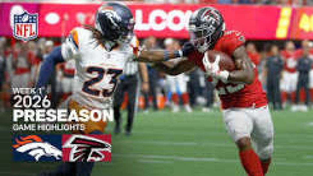 ATLANTA FALCONS VS DENVER BRONCOS WEEK 1 PRESEASON GAME HIGHLIGHTS