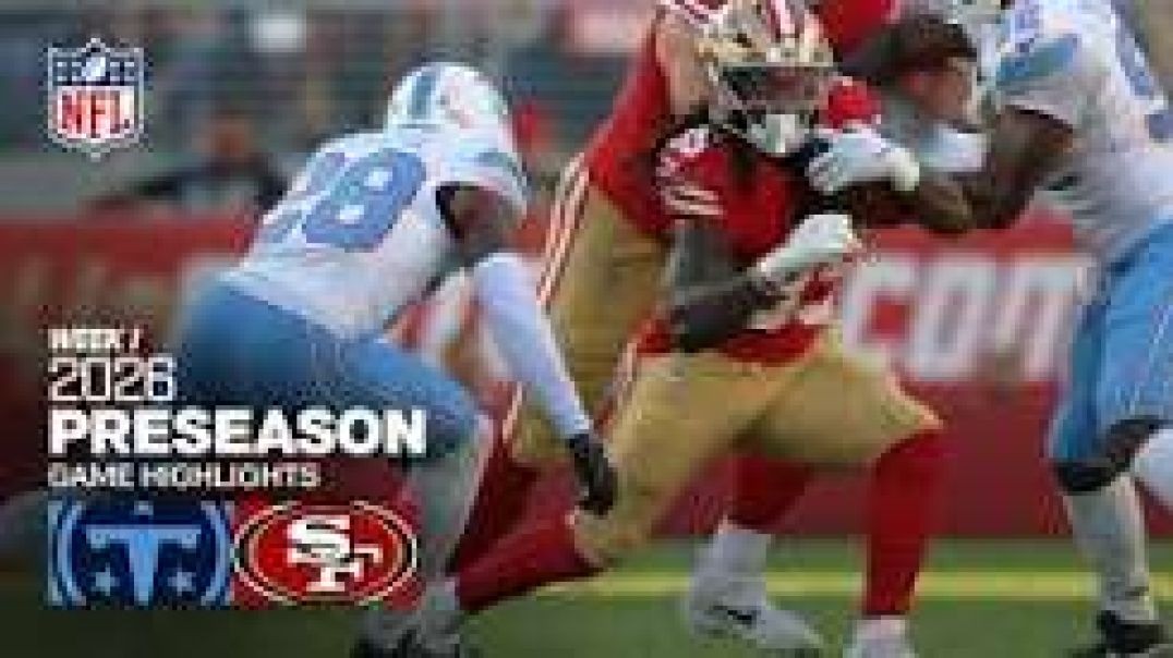 TENNESSEE TITANS VS SAN FRANCISCO 49'ERS WEEK 1 PRESEASON